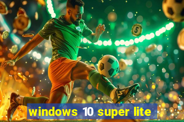 windows 10 super lite